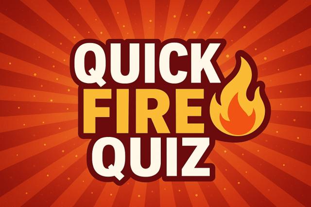 Quick Fire Quiz